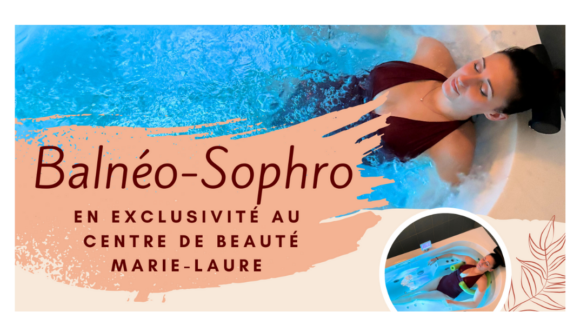 NEW !!! Balnéo Sophro : un soin exclusif en collaboration avec le centre de Beauté Marie-Laure